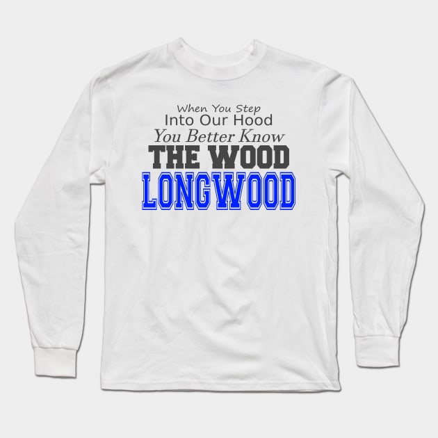 You Better Know the Wood - Longwood Long Sleeve T-Shirt by lifeisfunny